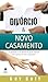 Divórcio e Novo Casamento by Guy Duty