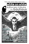 White On White: A Literary Tribute to Bauhaus White On White: A Literary Tribute to Bauhaus