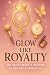 Glow Like Royalty: The Dail...