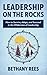 Leadership on the Rocks: How to Survive, Adapt, and Succeed in the Leadership Wilderness