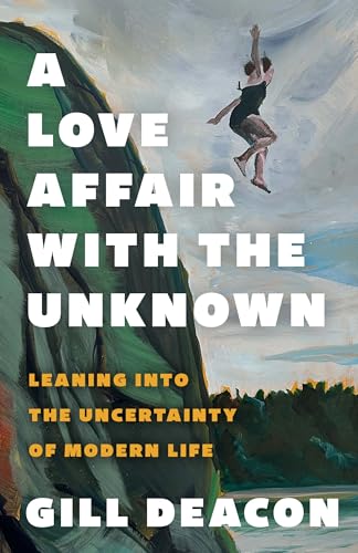 A Love Affair with the Unknown: Leaning into the Uncertainty of Modern Life (Paperback)