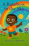 A Rainbow in the Sky by Telicia Brown