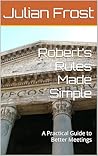 Robert’s Rules Made Simple: A Practical Guide to Better Meetings