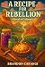 A Recipe for Rebellion (Cul...