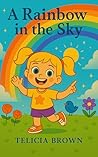 A Rainbow in the Sky by Telicia Brown