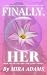 Finally, Her: Book One of t...
