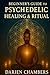 Beginner's Guide To Psychedelic Healing & Ritual by Darien Chambers