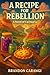 A Recipe for Rebellion (Culinaria Book 1)