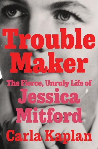 Troublemaker: The Fierce, Unruly Life of Jessica Mitford (Kindle Edition)