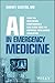 AI in Emergency Medicine: What All Healthcare Professionals Can Learn from the Artificial Intelligence Revolution