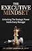 The Executive Mindset: Unlocking the Strategic Power Inside Every Manager