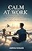 Calm at Work: Proven Strate...