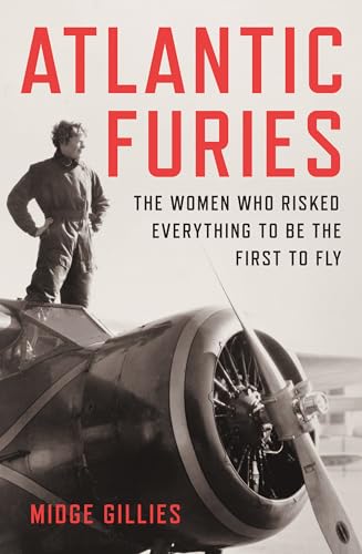 Atlantic Furies: The Women Who Risked Everything to be the First to Fly (Kindle Edition)