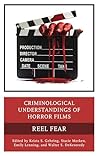Criminological Understandings of Horror Films: Reel Fear (Research in Horror Studies)