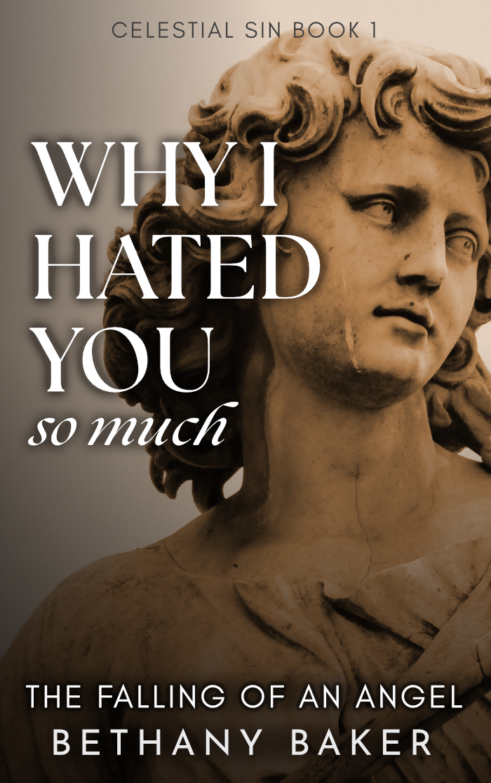 Why I Hated You So Much: The Falling of an Angel (Celestial Sin #1)