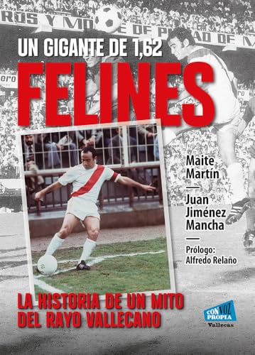 Felines, un gigante de 1,62: La historia de un mito del Rayo Vallecano (Paperback)