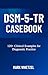 DSM-5-TR CASEBOOK: 120+ Cli...