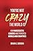 You're Not Crazy, the World Is by Brian Gordon
