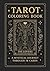 Tarot Coloring Book: A Mystical Journey Through 78 Cards: Explore the Major & Minor Arcana through Meditative Coloring and Symbolism
