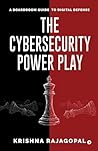 The Cybersecurity Power Play: A Boardroom Guide to Digital Defense The Cybersecurity Power Play: A Boardroom Guide to Digital Defense