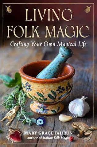 Living Folk Magic: Crafting Your Own Magical Life