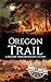 The Oregon Trail by Hourly History The Oregon Trail by Hourly History