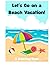 Let's Go on a Beach Vacatio...