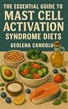 The Essential Guide to Mast Cell Activation Syndrome Diets by Geolena Candolu