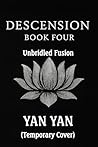 Descension (BL Xianxia Fantasy Romance): Book 4: Unbridled Fusion Descension (BL Xianxia Fantasy Romance): Book 4: Unbridled Fusion
