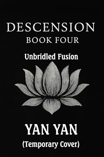 Descension (BL Xianxia Fantasy Romance): Book 4: Unbridled Fusion