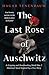 The Last Rose of Auschwitz: A Gripping and Heartbreaking World War 2 Historical Novel Inspired by a True Story