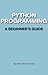Python Programming: A Beginner's Guide (From Python to AI: A Hands-On Project-Based Series Book 1)