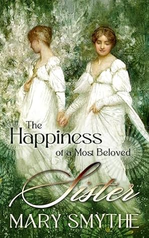 The Happiness of a Most Beloved Sister: A Pride and Prejudice Variation (In Love with Mr Darcy Series)