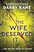 The Wife Deserved It by Darby Kane