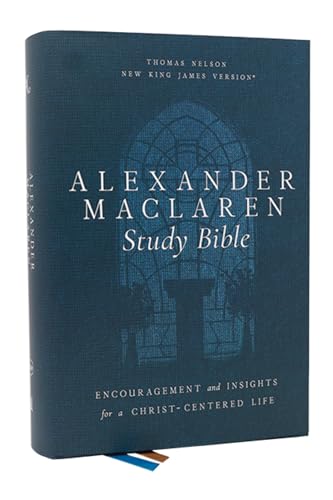 Alexander Maclaren Study Bible: Encouragement and Insights for a Christ-Centered Life (NKJV, Hardcover, Comfort Print)