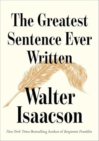 The Greatest Sentence Ever Written by Walter Isaacson The Greatest Sentence Ever Written by Walter Isaacson