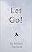 Let Go!: Poems inspired by Meister Eckhart (Michael Hartland Poetry)