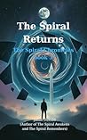 The Spiral Returns: Where Memory Becomes Destiny (The Spiral Chronicles Book 3)