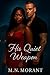 His Quiet Weapon by M.N Morant