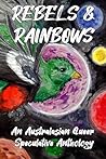 Rebels & Rainbows: An Australasian Queer Speculative Anthology
