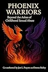 Phoenix Warriors: Beyond The Ashes of Childhood Sexual Abuse (The Beyond Survivor Trilogy) Phoenix Warriors: Beyond The Ashes of Childhood Sexual Abuse (The Beyond Survivor Trilogy)