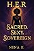 H.E.R Sacred. Sexy. Sovereign