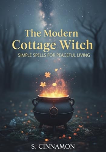 The Modern Cottage Witch: Simple Spells for Peaceful Living (Kindle Edition)