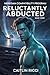 Reluctantly Abducted