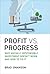 Profit vs. Progress: Why Socially Responsible Investment Doesn't Work and How to Fix It