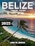 BELIZE TRAVEL GUIDE 2025 (F...