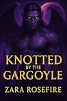 Knotted by the Gargoyle by Zara Rosefire