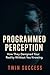 Programmed Perception: How They Designed Your Reality Without You Knowing