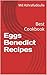Eggs Benedict Recipes: Best Cookbook