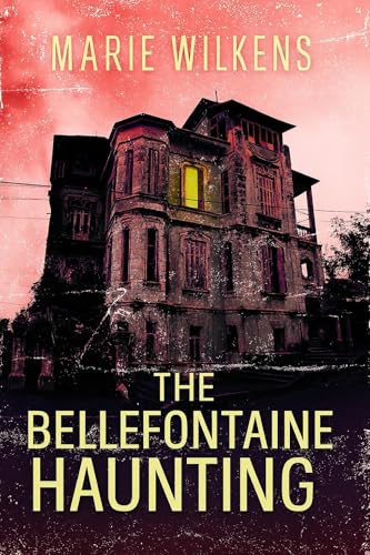 The Bellefontaine Haunting: A Riveting Haunted House Mystery (A Riveting Haunted House Mystery Series Book 112)